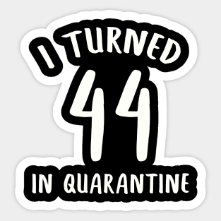 I Turned 44 In Quarantine Sticker